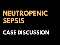 Case Discussion || Neutropenic Sepsis