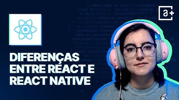 Diferenças entre React e React Native | #AluraMais
