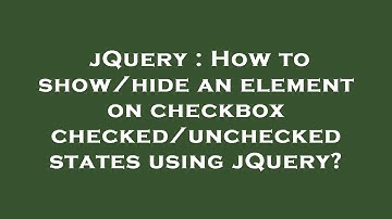 jQuery : How to show/hide an element on checkbox checked/unchecked states using jQuery?