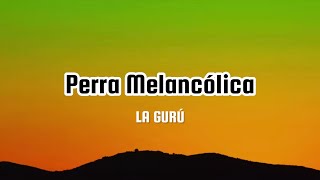 LA GURÚ - Perra Melancólica (Letra | Lyrics)