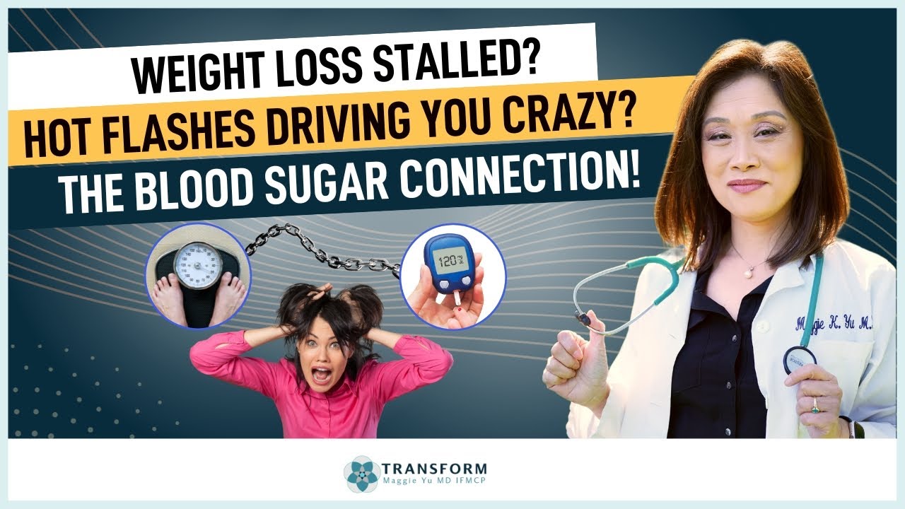 Weight Loss Stalled? Hot Flashes Driving You Crazy? The Blood Sugar