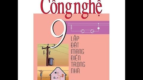 CÔNG NGHỆ 9 TH LẮP MẠCH ĐIỆN MỘT CÔNG TẮC BA CỰC ĐK HAI ĐÈN 7 5 2020