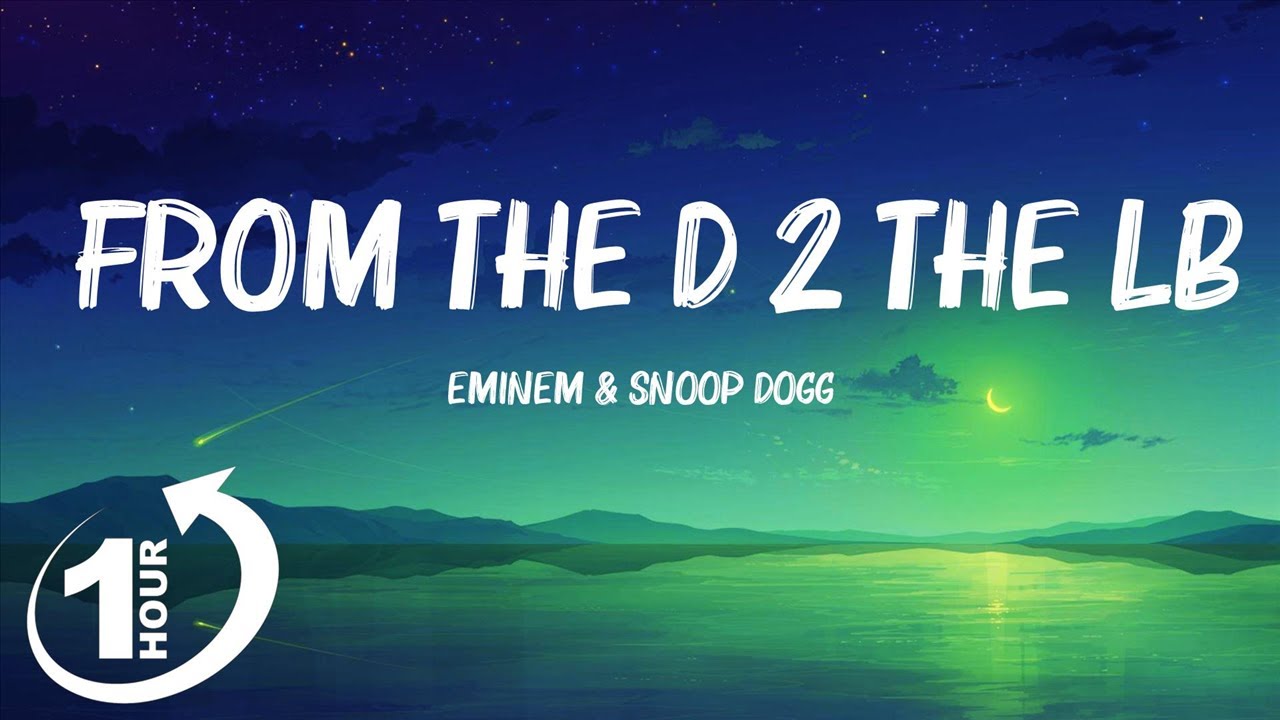 [ Loop 1Hour ] Eminem & Snoop Dogg - From The D 2 The LBC (Lyrics ...