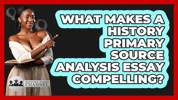 What Makes A History Primary Source Analysis Essay Compelling? - History Icons Channel