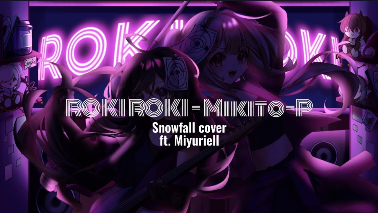 Roki Roki ロキロキ [ Snowfall Cover ][ Collab with Miyuriell ][Read desc ...