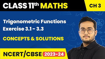 Trigonometric Functions - Exercise 3.1 - 3.3 Concepts & Solutions | Class 11 Maths Chapter 3