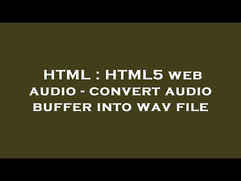 HTML : HTML5 web audio - convert audio buffer into wav file