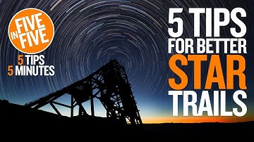 5 Tips for Better Star Trails