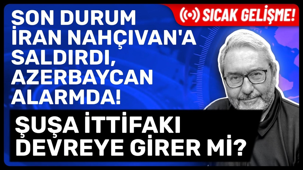 SICAK GELİŞME/SON DURUM İRAN NAHÇIVAN'A SALDIRDI, AZERBAYCAN ALARMDA!ŞUŞA İTTİFAKI DEVREYE GİRER Mİ?