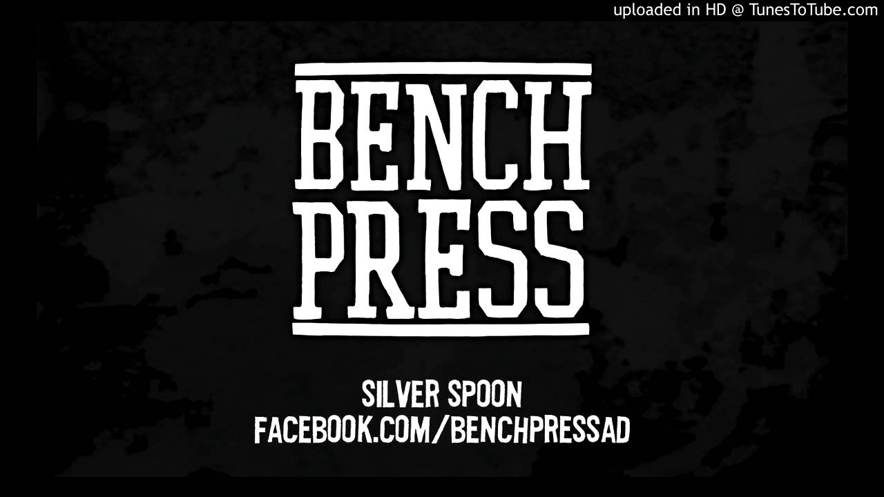 Watch BENCHPRESS - SILVER SPOON on YouTube Watch BENCHPRESS - SILVER SPOON on YouTube