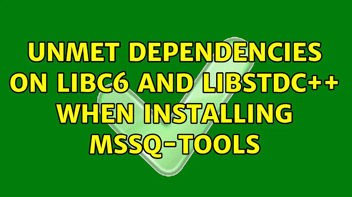 Unmet dependencies on libc6 and libstdc++ when installing mssq-tools
