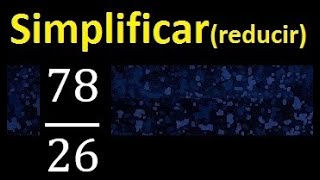 simplificar 78 26 simplificado reducir fracciones a su minima expresion simple i