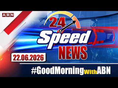 Speed News | 24 Headlines | 22-06-2026 | morningwithabn | ABN Telugu