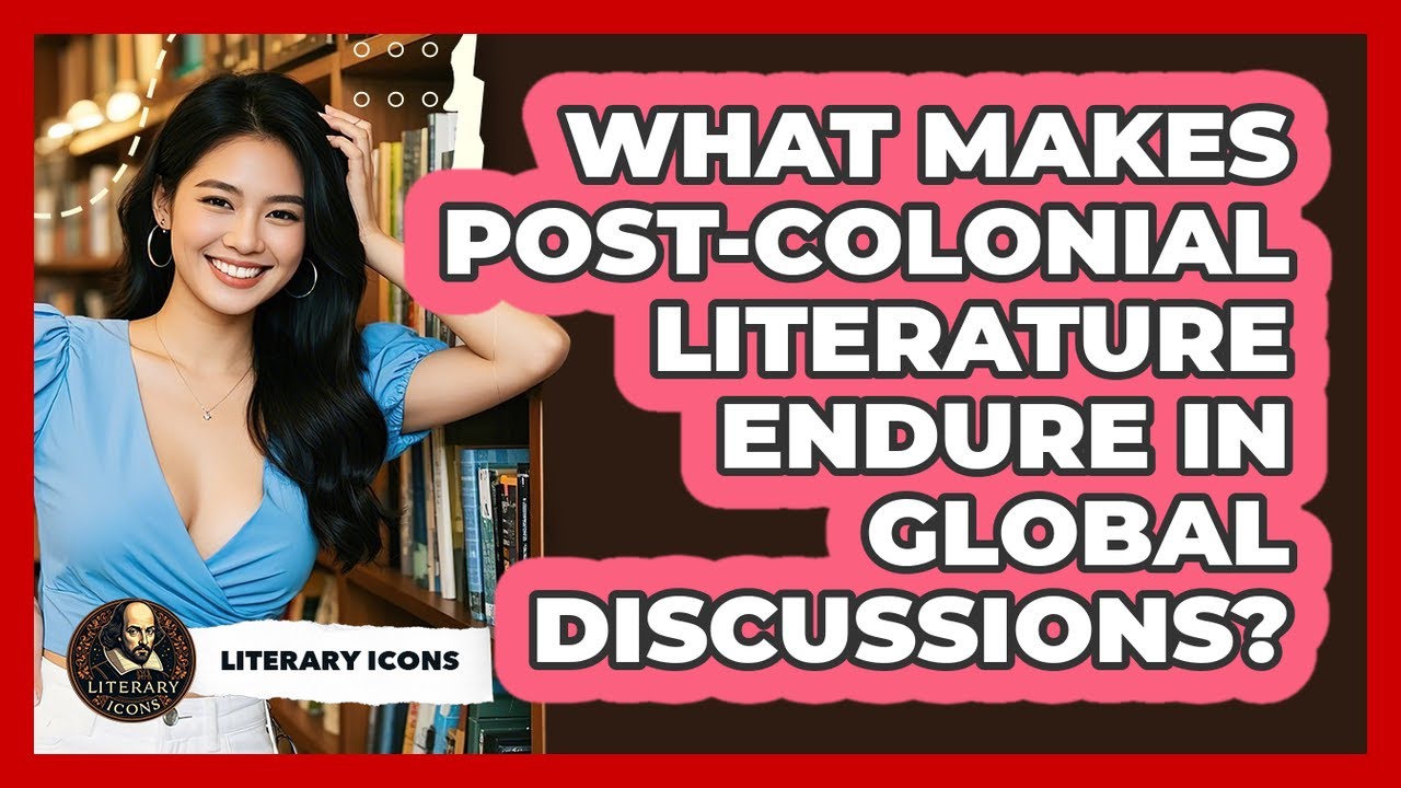 What Makes Post-colonial Literature Endure In Global Discussions? - Literary Icons