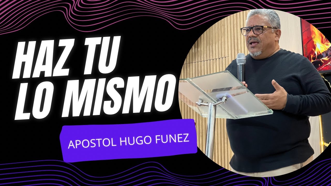 Apostol Hugo Funez | Haz tu lo mismo