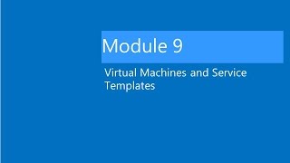 Module 9 Lab Video Lab: Deploying Virtual Machines and Services Profile