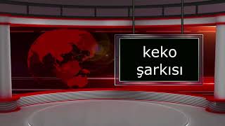 KEKO ŞARKISI DİKKAT (BAĞIMLILIK YAPAR)