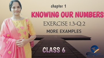 KNOWING OUR NUMBERS || Chapter 1 || exercise 1.3 :More examples || CBSE MATHEMATICS CLASS 6