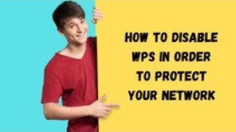 How to disable wps  to protect your network