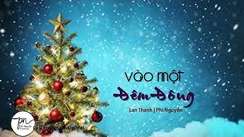 VÀO MỘT ĐÊM ĐÔNG Thánh ca Giáng Sinh Hay Nhất 2024 || Sáng Tác: Lan Thanh || Ca Sĩ: Phi Nguyễn