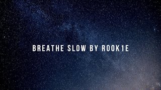 Breathe Slow by Rook1e with Lyrics