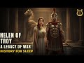 The ENTIRE Story Of Helen Of Troy Relaxing History For Sleep 