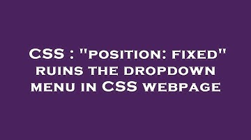 CSS : "position: fixed" ruins the dropdown menu in CSS webpage