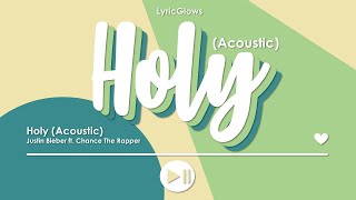 Holy (Acoustic) lyrics - Justin Bieber ft. Chance The Rapper