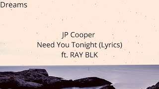 JP Cooper - Need You Tonight ft. RAY BLK (LYRICS)