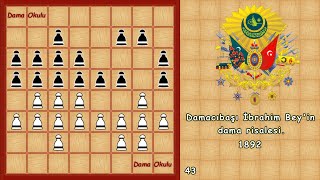 Dama Taktikleri Damacıbaşı İbrahim Beyin Dama Risalesi. 43.