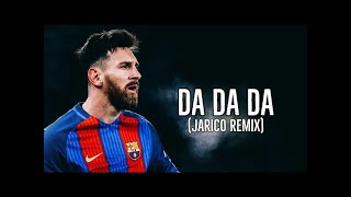 Lionel Messi Da Da Da Jarico Remix Goals Edit