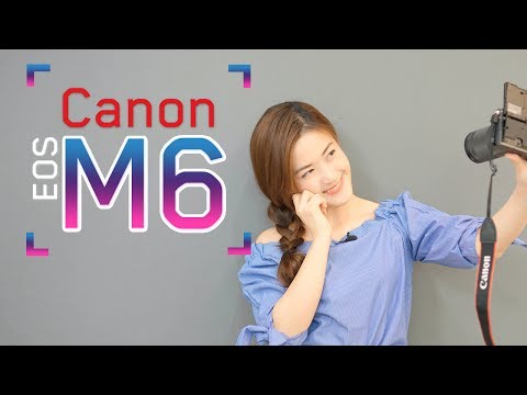 [รีวิว] mirrorless กึ่งโปร "Canon EOS M6" | เฟื่องลดา