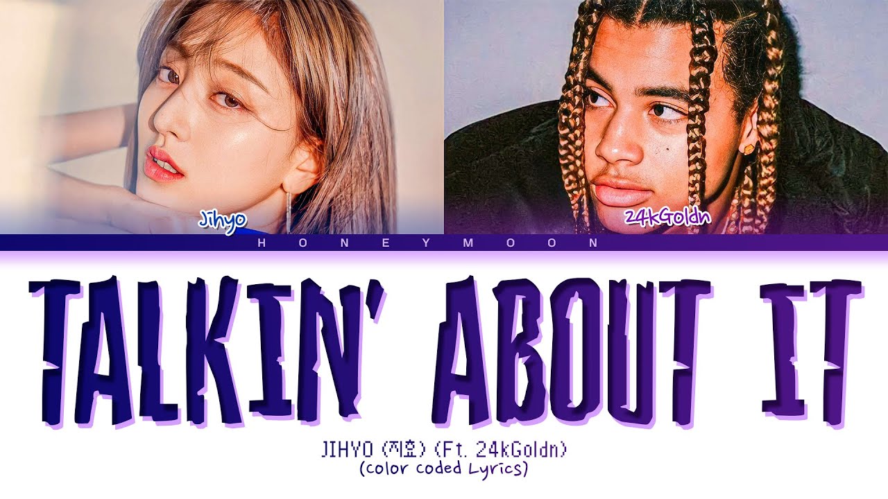 JIHYO (Ft. 24kGoldn) 'Talkin' About It' Lyrics (Color Coded Lyrics
