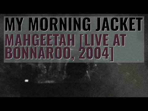 Mahgeetah (Live at Bonnaroo, 2004) - My Morning Jacket