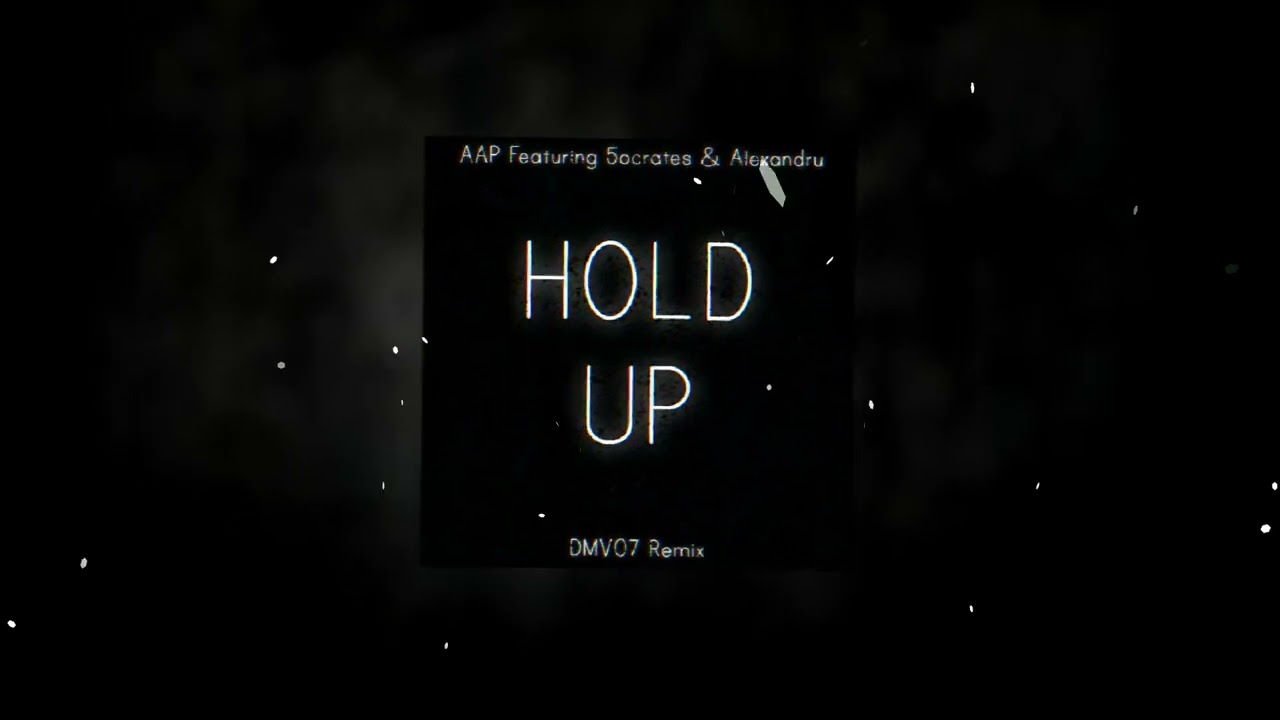Hold Up (DMV07 Remix) By AAP Featuring 5ocrates & Alexandru