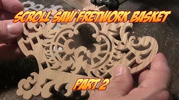 Making a Scroll Saw Fretwork Basket Pt. 2