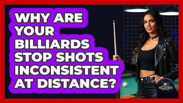 Why Are Your Billiards Stop Shots Inconsistent At Distance? - Billiards Hustlers