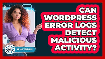 Can WordPress Error Logs Detect Malicious Activity? - WP Solutions Guru