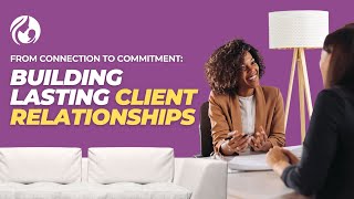 From Connection to Commitment: Building Lasting Client Relationships