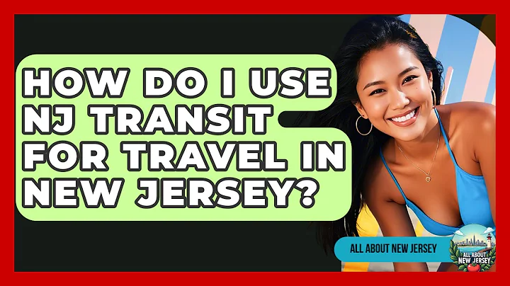 How Do I Use NJ Transit for Travel in New Jersey? - All About New Jersey