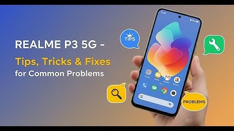 Realme P3 5G – Tips, Tricks & Fixes for Common Problems