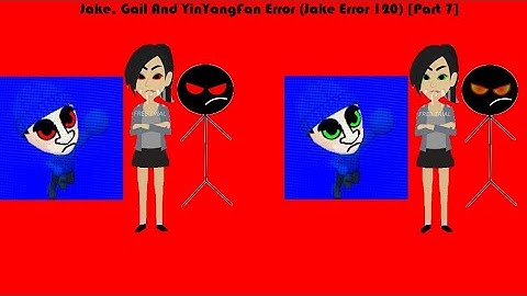 Jake, Gail And YinYangFan Error (Jake Error 120) [Part 7]
