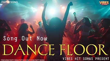 Dance Floor | Party Song | Music | Dance | Remix | Vibes Hit Songs | #partysong #dancesong #video