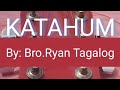 Katahum by bro ryan tagalog