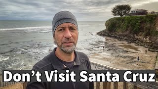 Don’t Visit Santa Cruz | #adayinalife #vlog #fulltimetravel