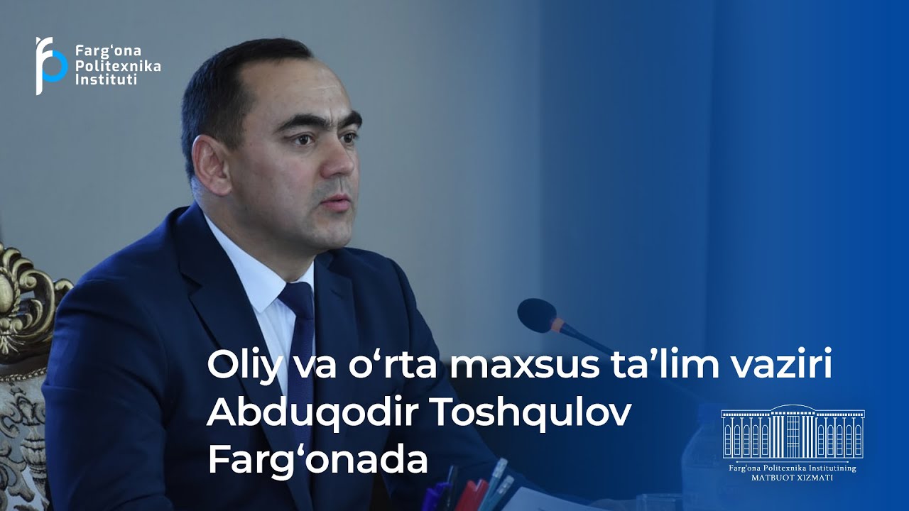 Oliy va o'rta  maxsus ta'lim vaziri - FARG'ONADA