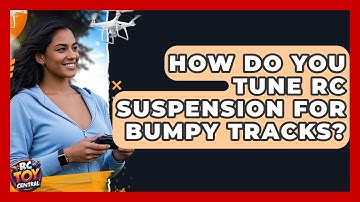 How do you tune RC suspension for bumpy tracks? - RC Toy Central