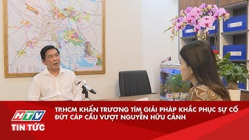 TP.HCM KHẨN TRƯƠNG TÌM GIẢI PHÁP KHẮC PHỤC SỰ CỐ ĐỨT CÁP CẦU VƯỢT NGUYỄN HỮU CẢNH| HTV TIN TỨC