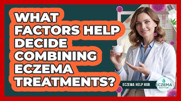 What Factors Help Decide Combining Eczema Treatments?