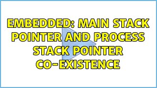 Embedded: Main Stack Pointer and Process Stack Pointer co-existence (4 Solutions!!)